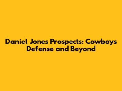 Daniel Jones' Prospects: Cowboys' Defense and Beyond