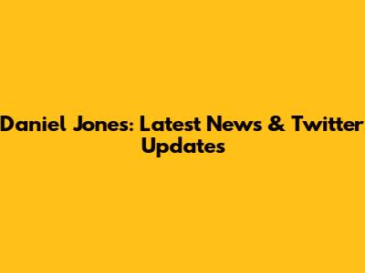 Daniel Jones: Latest News & Twitter Updates