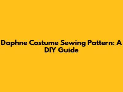 Daphne Costume Sewing Pattern: A DIY Guide