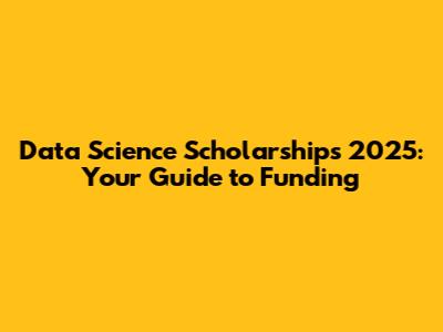 Data Science Scholarships 2025: Your Guide to Funding