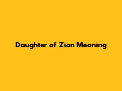 Daughter of Zion Meaning