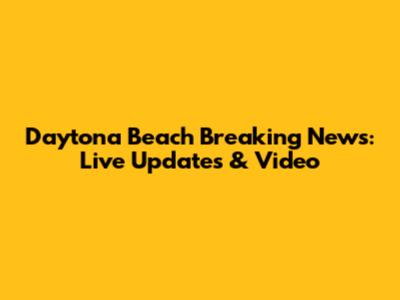 Daytona Beach Breaking News: Live Updates & Video