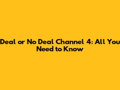 Deal or No Deal Channel 4: All You Need to Know