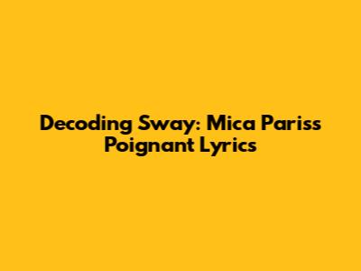 Decoding 'Sway': Mica Paris's Poignant Lyrics