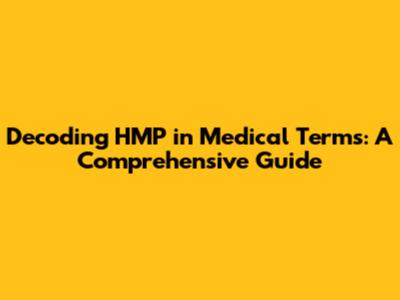 Decoding HMP in Medical Terms: A Comprehensive Guide