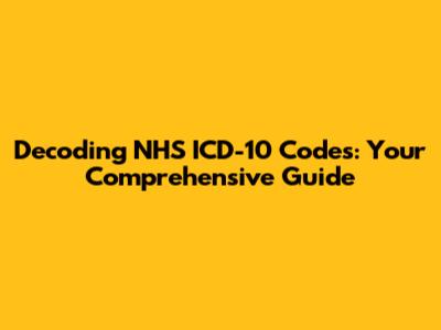 Decoding NHS ICD-10 Codes: Your Comprehensive Guide