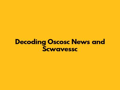 Decoding Oscosc News and Scwavessc