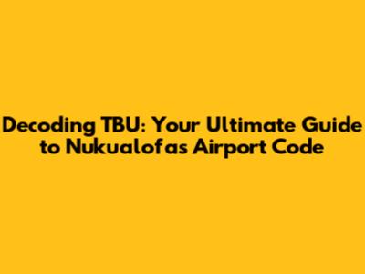 Decoding TBU: Your Ultimate Guide to Nuku'alofa's Airport Code