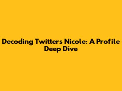 Decoding Twitter's Nicole: A Profile Deep Dive