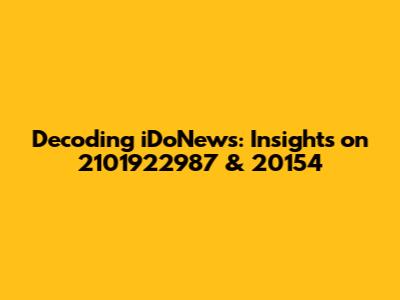 Decoding iDoNews: Insights on 2101922987 & 20154
