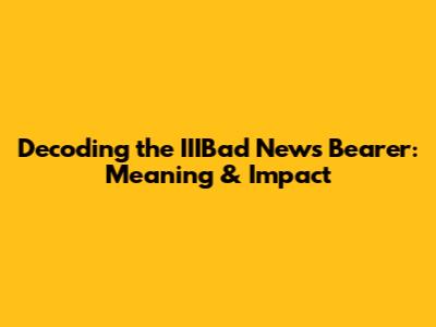 Decoding the 'IIIBad News Bearer': Meaning & Impact