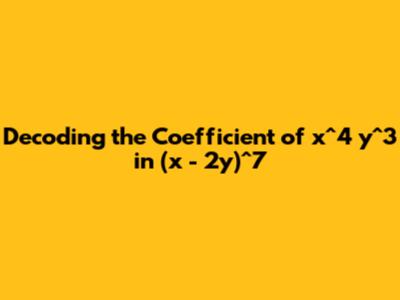 Decoding the Coefficient of x^4 y^3 in (x - 2y)^7