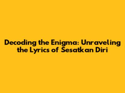 Decoding the Enigma: Unraveling the Lyrics of 'Sesatkan Diri'