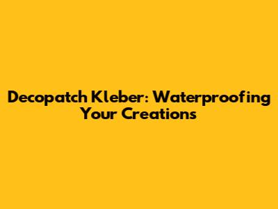 Decopatch Kleber: Waterproofing Your Creations