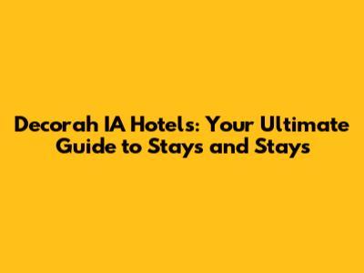 Decorah IA Hotels: Your Ultimate Guide to Stays and Stays