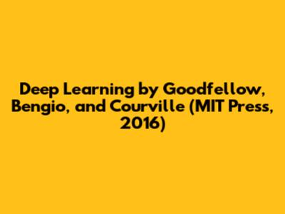 Deep Learning by Goodfellow, Bengio, and Courville (MIT Press, 2016)
