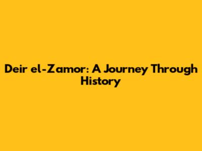 Deir el-Zamor: A Journey Through History