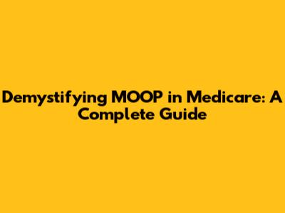 Demystifying MOOP in Medicare: A Complete Guide