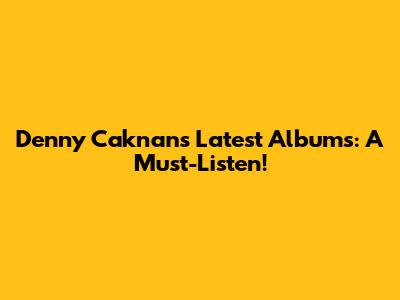 Denny Caknan's Latest Albums: A Must-Listen!