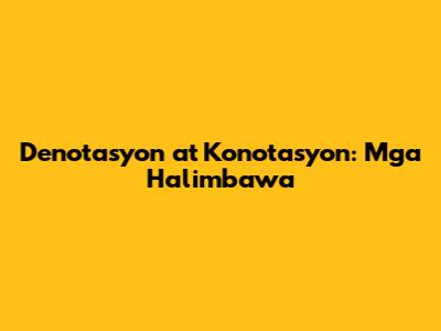 Denotasyon at Konotasyon: Mga Halimbawa