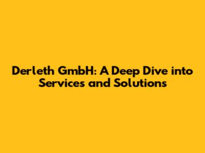 Derleth GmbH: A Deep Dive into Services and Solutions