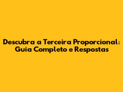 Descubra a Terceira Proporcional: Guia Completo e Respostas