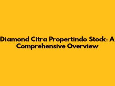 Diamond Citra Propertindo Stock: A Comprehensive Overview