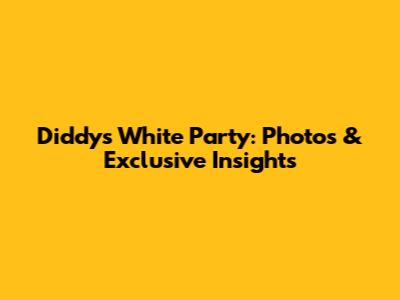 Diddy's White Party: Photos & Exclusive Insights