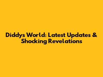 Diddy's World: Latest Updates & Shocking Revelations