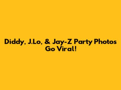 Diddy, J.Lo, & Jay-Z Party Photos Go Viral!