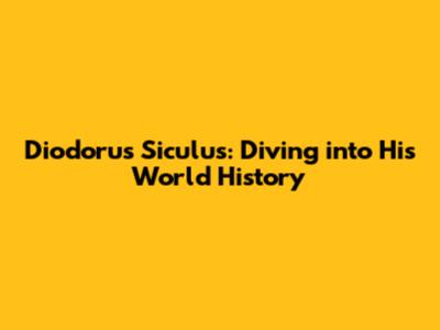Diodorus Siculus: Diving into His World History