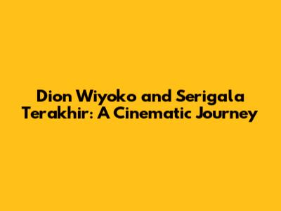 Dion Wiyoko and 'Serigala Terakhir': A Cinematic Journey