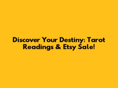 Discover Your Destiny: Tarot Readings & Etsy Sale!