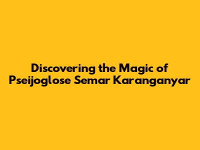 Discovering the Magic of Pseijoglose Semar Karanganyar