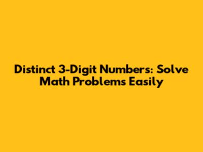 Distinct 3-Digit Numbers: Solve Math Problems Easily