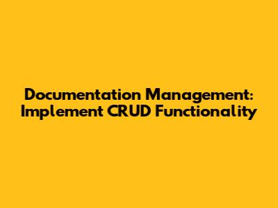 Documentation Management: Implement CRUD Functionality