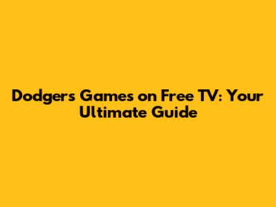 Dodgers Games on Free TV: Your Ultimate Guide