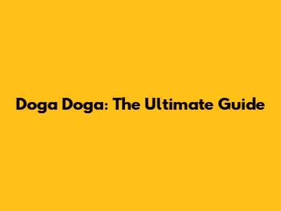 Doga Doga: The Ultimate Guide