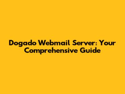 Dogado Webmail Server: Your Comprehensive Guide