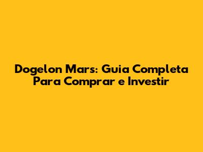 Dogelon Mars: Guia Completa Para Comprar e Investir