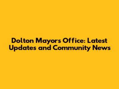 Dolton Mayor's Office: Latest Updates and Community News