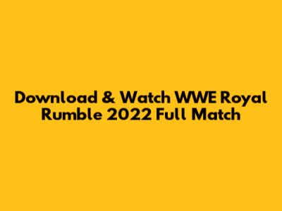 Download & Watch WWE Royal Rumble 2022 Full Match