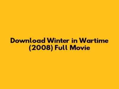 Download Winter in Wartime (2008) Full Movie