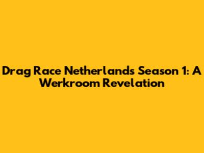 Drag Race Netherlands Season 1: A Werkroom Revelation