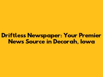 Driftless Newspaper: Your Premier News Source in Decorah, Iowa