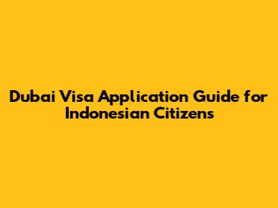 Dubai Visa Application Guide for Indonesian Citizens
