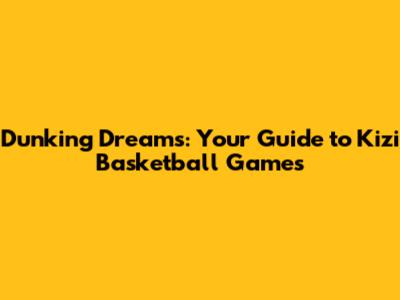 Dunking Dreams: Your Guide to Kizi Basketball Games