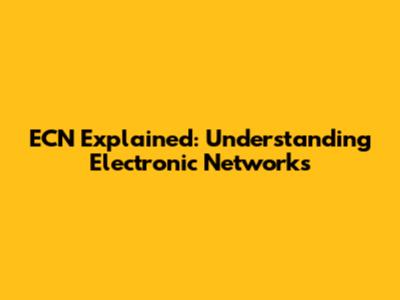 ECN Explained: Understanding Electronic Networks