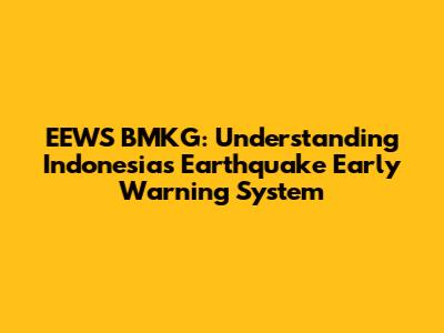 EEWS BMKG: Understanding Indonesia's Earthquake Early Warning System