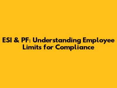 ESI & PF: Understanding Employee Limits for Compliance
